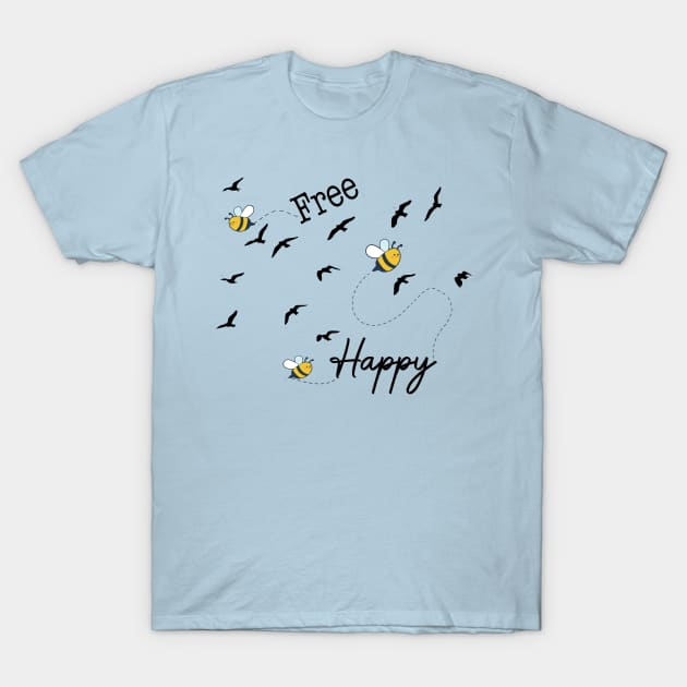 Bee Free Bee Happy T-Shirt by By Diane Maclaine